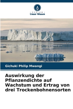 Paperback Auswirkung der Pflanzendichte auf Wachstum und Ertrag von drei Trockenbohnensorten [German] Book