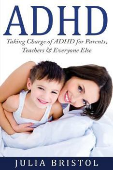 Paperback ADHD Children: Taking Charge of ADHD for Parents, Teachers & Everyone Else Book
