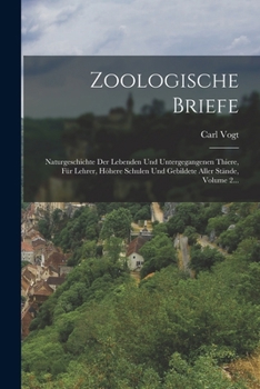 Paperback Zoologische Briefe: Naturgeschichte Der Lebenden Und Untergegangenen Thiere, Für Lehrer, Höhere Schulen Und Gebildete Aller Stände, Volume 2... [German] Book
