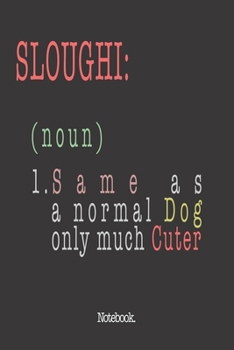 Sloughi (noun) 1. Same As A Normal Dog Only Much Cuter: Notebook