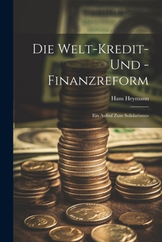 Paperback Die Welt-Kredit- Und -Finanzreform: Ein Aufruf Zum Solidarismus [German] Book