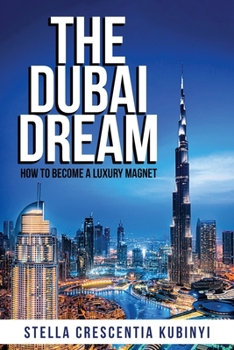 Paperback The Dubai Dream: How To Become A Luxury Magnet Book