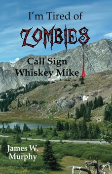 I'm Tired of Zombies, Call Sign Whiskey Mike: Call Sign Whiskey Mike