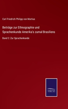 Hardcover Beiträge zur Ethnographie und Sprachenkunde Amerika's zumal Brasiliens: Band 2: Zur Sprachenkunde [German] Book