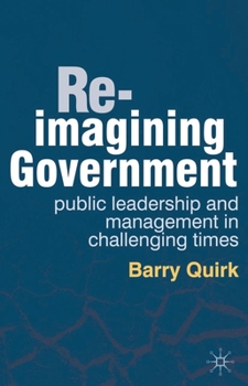 Paperback Re-imagining Government: Public Leadership and Management in Challenging Times Book