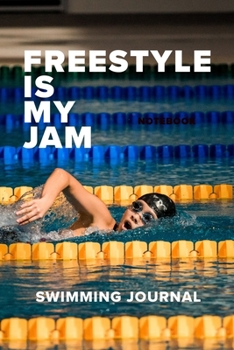 Paperback Freestyle Is My Jam Swimming Journal: Blank Lined Gift Journal For Swimmers Book