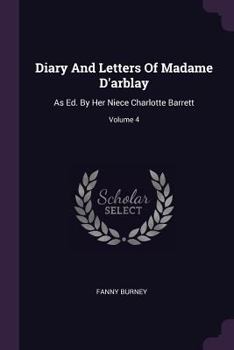 Paperback Diary And Letters Of Madame D'arblay: As Ed. By Her Niece Charlotte Barrett; Volume 4 Book