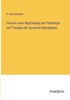Paperback Versuch einer Begründung der Pathologie und Therapie der äusseren Neuralgieen [German] Book