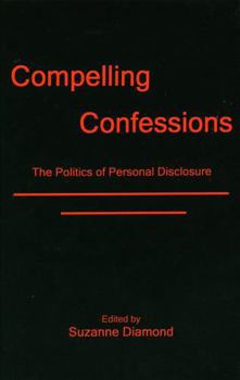 Hardcover Compelling Confessions: The Politics of Personal Disclosure Book