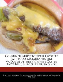 Paperback Consumer Guide to Your Favorite Fast Food Restaurants Like McDonald's, Arby's, White Castle, Taco Bell, Burger King, and KFC Book