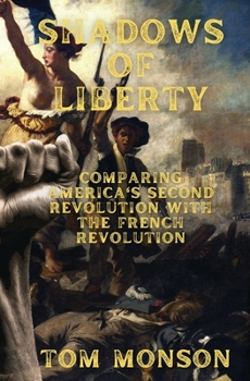 Paperback Shadows of Liberty: Comparing the French Revolution to America Today Book