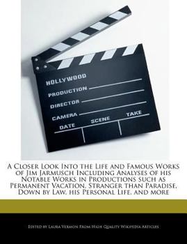 A Closer Look into the Life and Famous Works of Jim Jarmusch Including Analyses of His Notable Works in Productions Such As Permanent Vacation, Strang