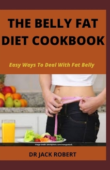 Paperback The Belly Fat Diet Cookbook: Easy Ways To Deal With Fat Belly Book