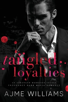 Tangled Loyalties: An Arranged Marriage, Secret Pregnancy, Dark Mafia Romance (Mafia Mysteries)