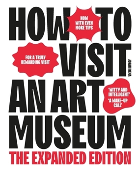 How to Visit an Art Museum: The Expanded Edition