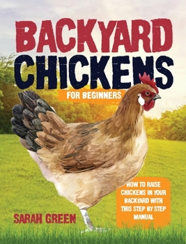 Hardcover Backyard Chickens: How to Raise Chickens in Your Backyard with This Step by Step Manual Book