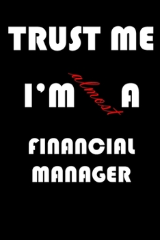 Paperback Trust Me I'm Almost Financial manager: A Journal to organize your life and working on your goals: Passeword tracker, Gratitude journal, To do list, Fl Book