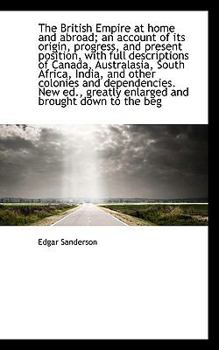 Paperback The British Empire at Home and Abroad; An Account of Its Origin, Progress, and Present Position, Wit Book