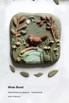 Wren Bond: Diskriminierung abbauen - Unautorisiert (German Edition)