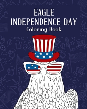 Paperback Eagle Independence Day Coloring Book: Happy 4th of July, America Vibes, Born to Sparkle, Activity Stress Relief Book