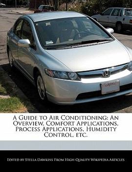 A Guide to Air Conditioning : An Overview, Comfort Applications, Process Applications, Humidity Control, Etc