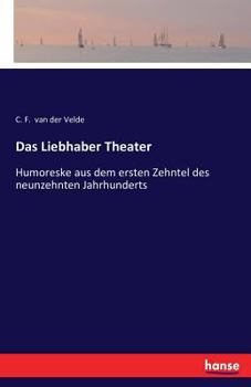 Paperback Das Liebhaber Theater: Humoreske aus dem ersten Zehntel des neunzehnten Jahrhunderts [German] Book