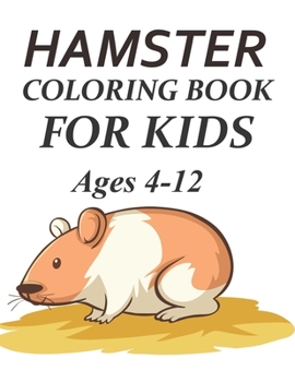 Paperback Hamster Coloring Book For Kids Ages 4-12: Cute Hamster Coloring Book