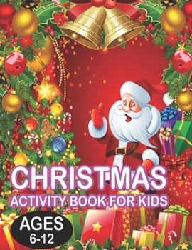 Christmas Activity book For KidsAges 6-12: Fun Children's Christmas Gift or Present for Toddlers & Kids - 50 Beautiful Pages to Color with Santa Claus, Reindeer, Snowmen & More!