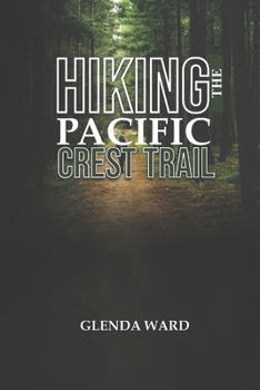 Paperback Hiking the Pacific Crest Trail: The Complete Guide to Planning, Preparing, and Thriving. Book