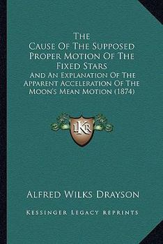 The Cause of the Supposed Proper Motion of the Fixed Stars