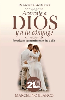 Paperback Acercate a Dios y a tu cónyuge: Devocional de 21 días [Spanish] Book