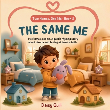 The Same Me: A Gentle Rhyming Story About Divorce, Two Homes, and Feeling at Home in Both (Ages 4–8) (Two Homes, One Me)