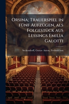 Orsina: Trauerspiel in fünf Aufzügen, als Folgestück aus Lessings Emilia Galotti