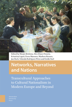 Hardcover Networks, Narratives and Nations: Transcultural Approaches to Cultural Nationalism in Modern Europe and Beyond Book