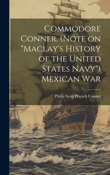 Hardcover Commodore Conner. (Note on "Maclay's History of the United States Navy") Mexican War Book