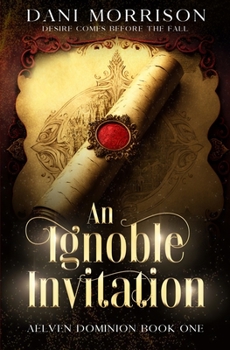 An Ignoble Invitation - Book #1 of the Dispatches from the Aelven Dominion