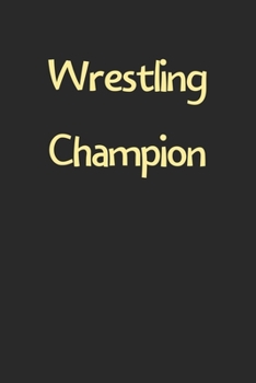 Paperback Wrestling Champion: Lined Journal, 120 Pages, 6 x 9, Funny Wrestling Gift Idea, Black Matte Finish (Wrestling Champion Journal) Book