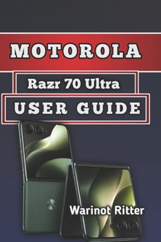 Paperback Motorola Razr 70 Ultra User Guide: Setup, Features, Camera Mastery, Troubleshooting & Optimization Book