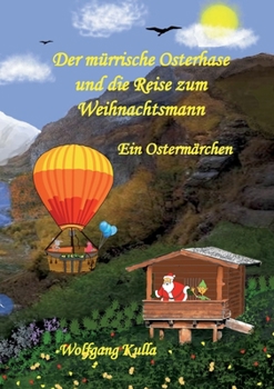 Paperback Der mürrische Osterhase und die Reise zum Weihnachtsmann - Ein Ostermärchen: Ein spannendes Kinderbuch zum Vorlesen und Selberlesen für Mädchen und Ju [German] Book
