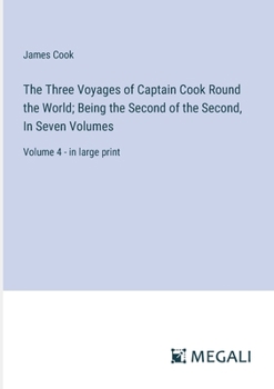 Paperback The Three Voyages of Captain Cook Round the World; Being the Second of the Second, In Seven Volumes: Volume 4 - in large print Book