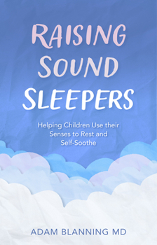 Paperback Raising Sound Sleepers: Helping Children Use Their Senses to Rest and Self-Soothe Book