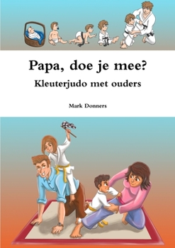 Paperback Papa, doe je mee? - Kleuterjudo met ouders [Dutch] Book