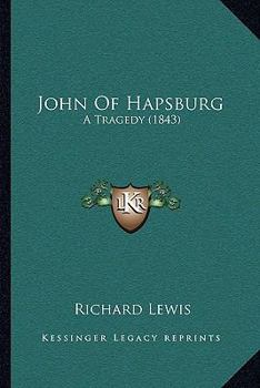 Paperback John Of Hapsburg: A Tragedy (1843) Book