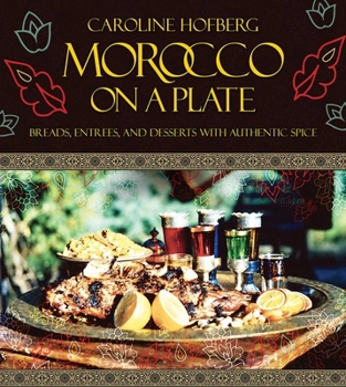 Hardcover Morocco on a Plate: Breads, Entrees, and Desserts with Authentic Spice Book