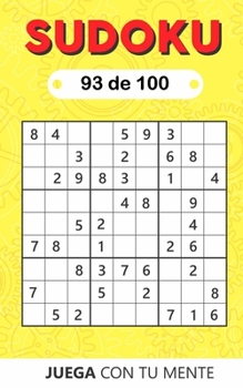 Juega con tu mente: SUDOKU 93 de 100: Colección de 100 diferentes SUDOKUS 9x9 Fáciles, Intermedios y Difíciles para Adultos y para Todos los que ... Entretenida (Sudoku 9x9)