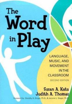 Paperback The Word in Play: Language, Music, and Movement in the Classroom Book