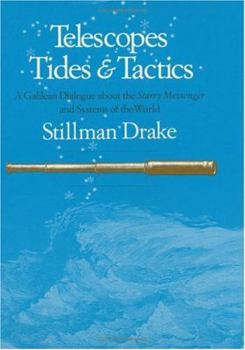 Hardcover Telescopes, Tides, and Tactics: A Galilean Dialogue about the Starry Messenger and Systems of the World Book