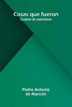 Paperback Cosas Que Fueron: Cuadros De Costumbres [Spanish] Book
