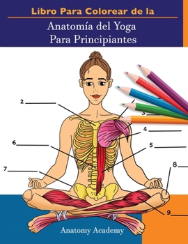 Paperback Libro Para Colorear de la Anatomía del Yoga Para Principiantes: 50+ Ejercicios de Colores con Posturas de Yoga Para Principiantes El Regalo Perfecto P [Spanish] Book