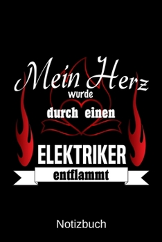 Mein Herz wurde durch einen Elektriker entflammt: A5 Notizbuch Liniert 120 Seiten Geschenk/Geschenkidee zum Geburtstag Weihnachten Ostern Vatertag Muttertag Namenstag